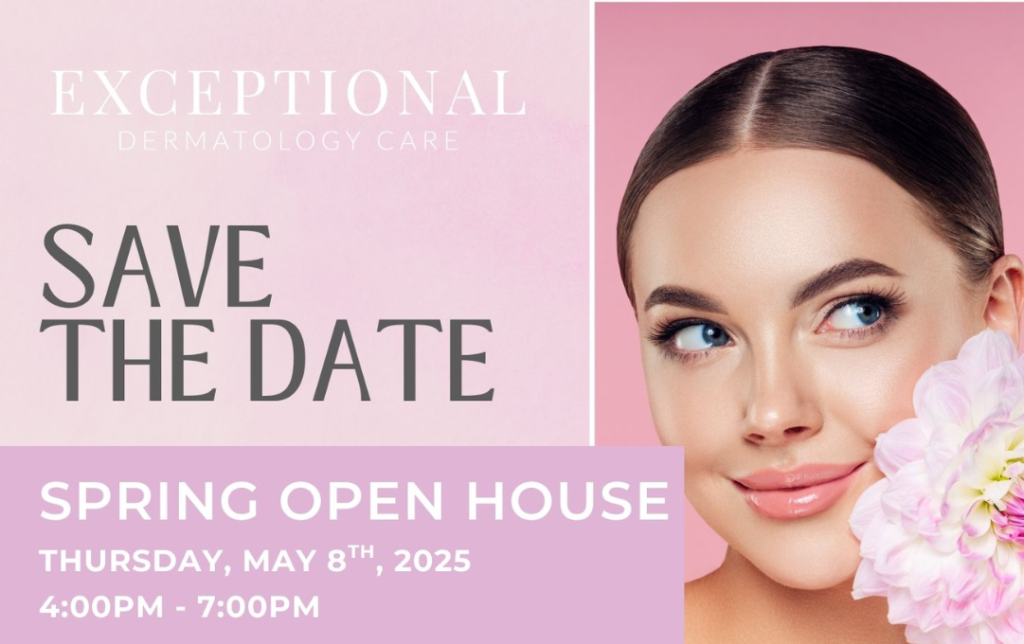 Spring Open House 2025 Exceptional Dermatology Care